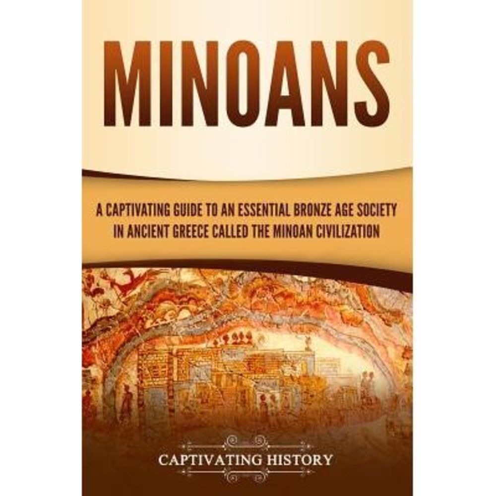 Minoans: A Captivating Guide to an Essential Bronze Age Society in Ancient Greec